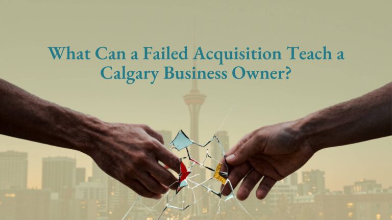 What Can a Failed Acquisition Teach a Calgary Business Owner?