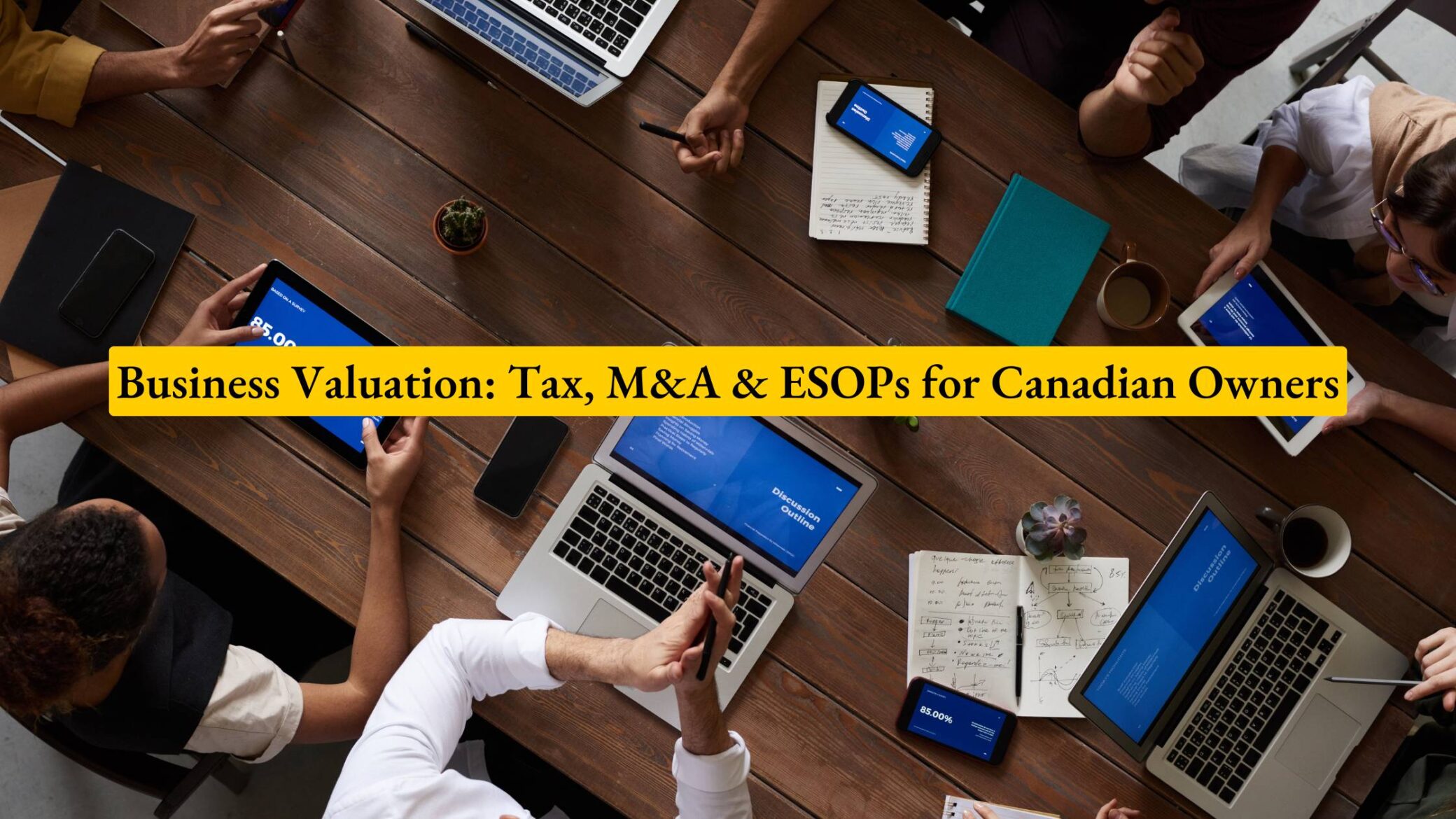 Business Valuation: Tax, M&A & ESOPs for Canadian Owners