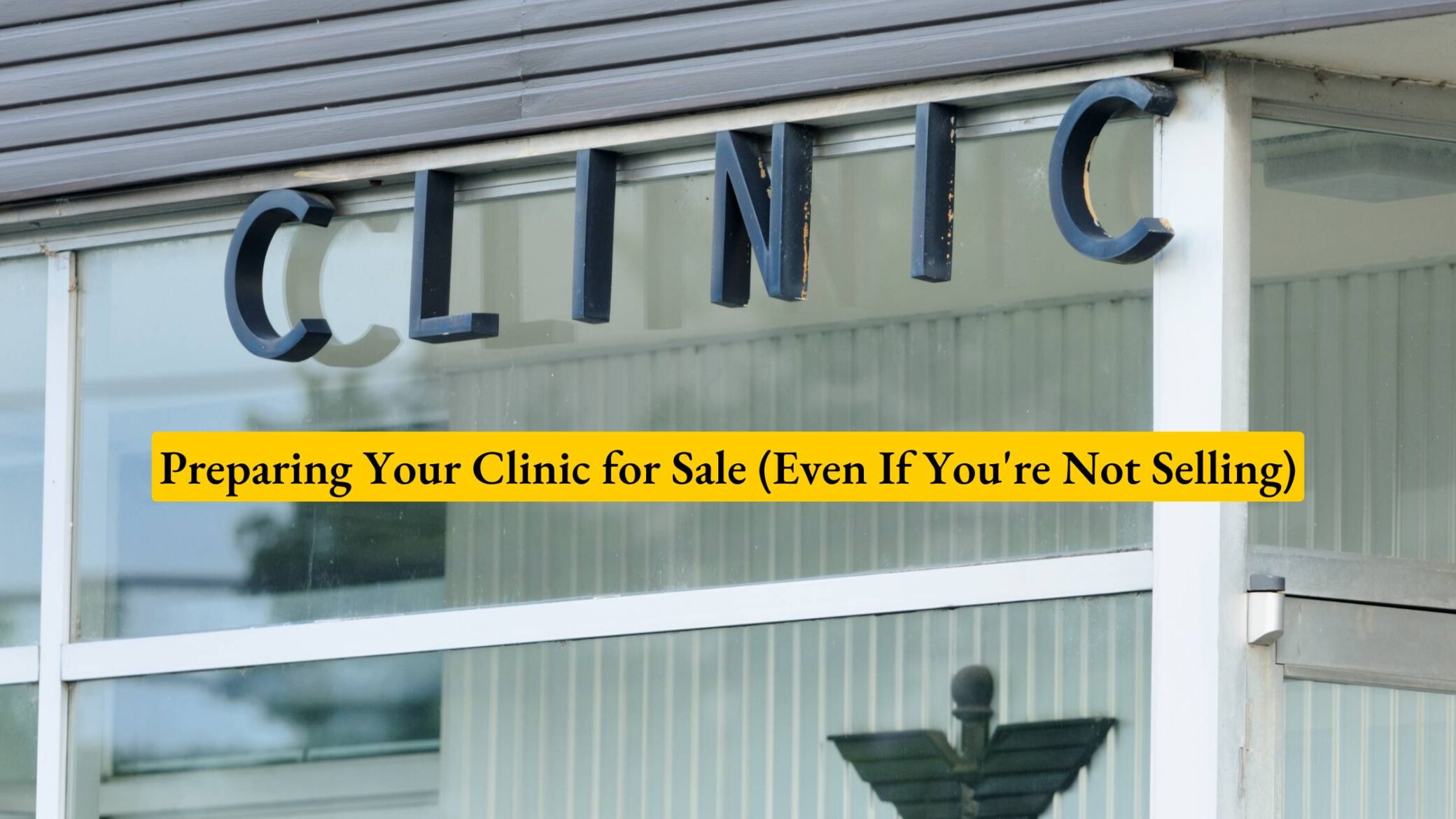 Preparing Your Clinic for Sale (Even If You