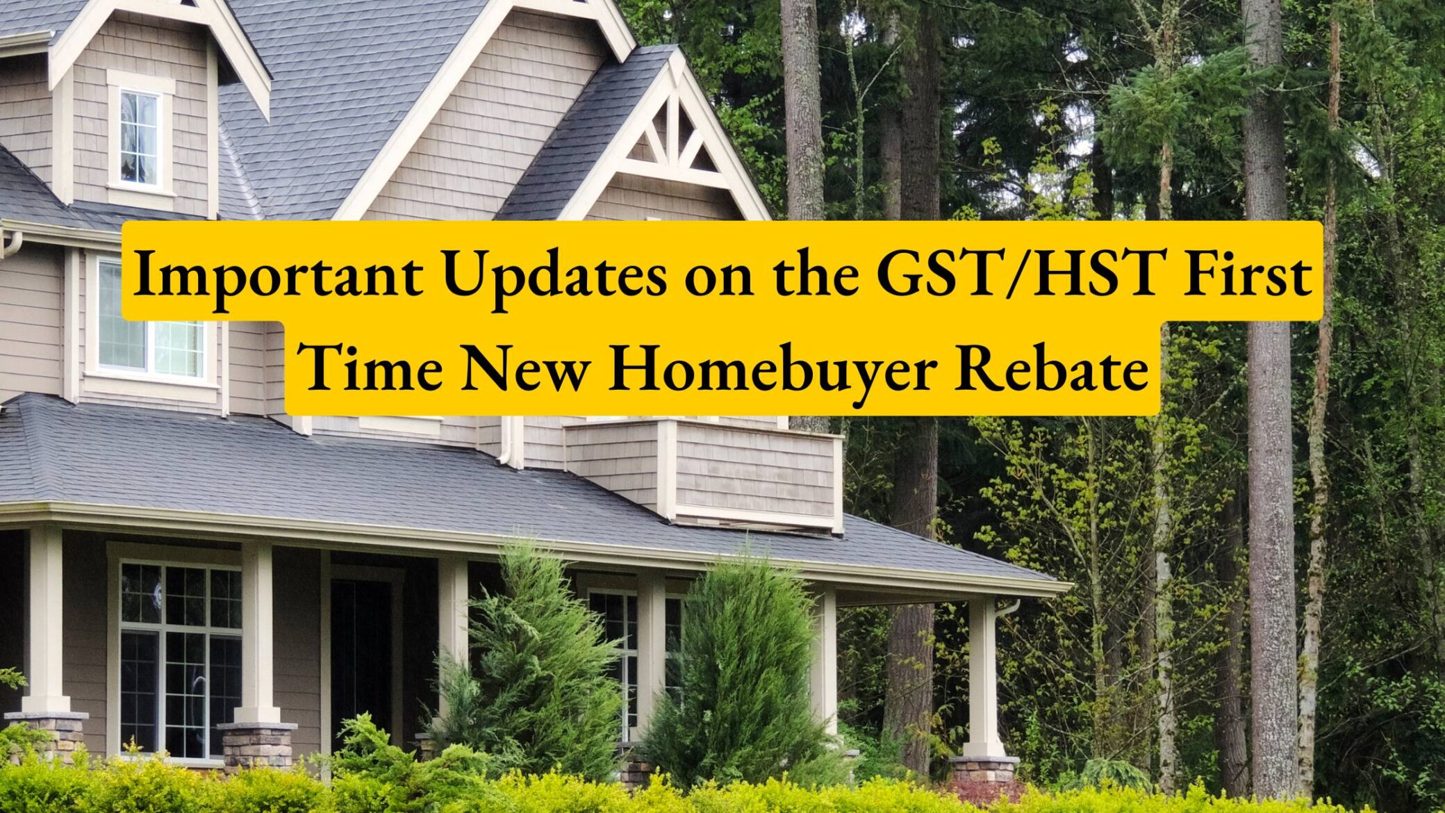 Important Updates on the GST/HST First Time New Homebuyer Rebate
