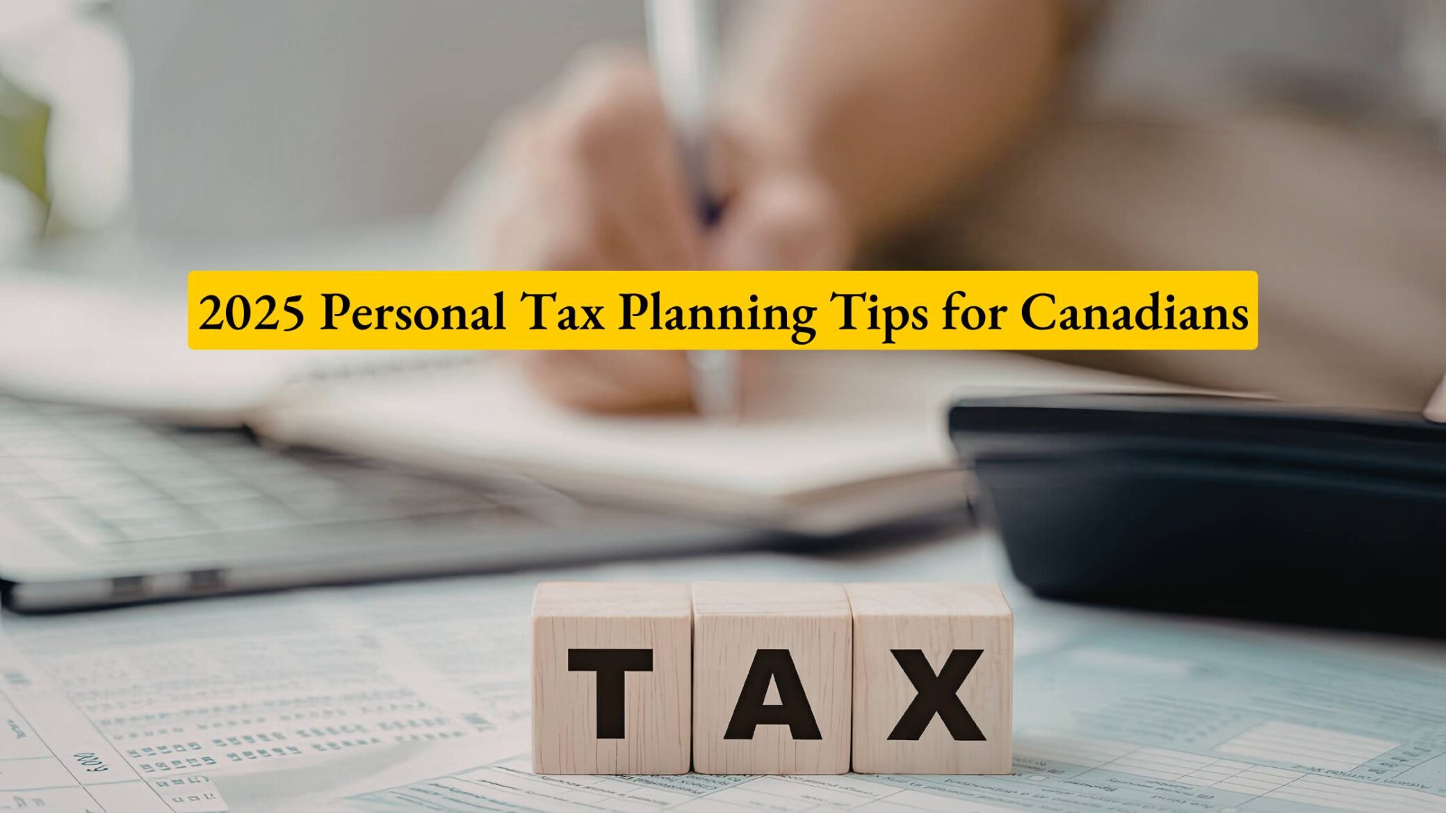 2025 Personal Tax Planning Tips for Canadians
