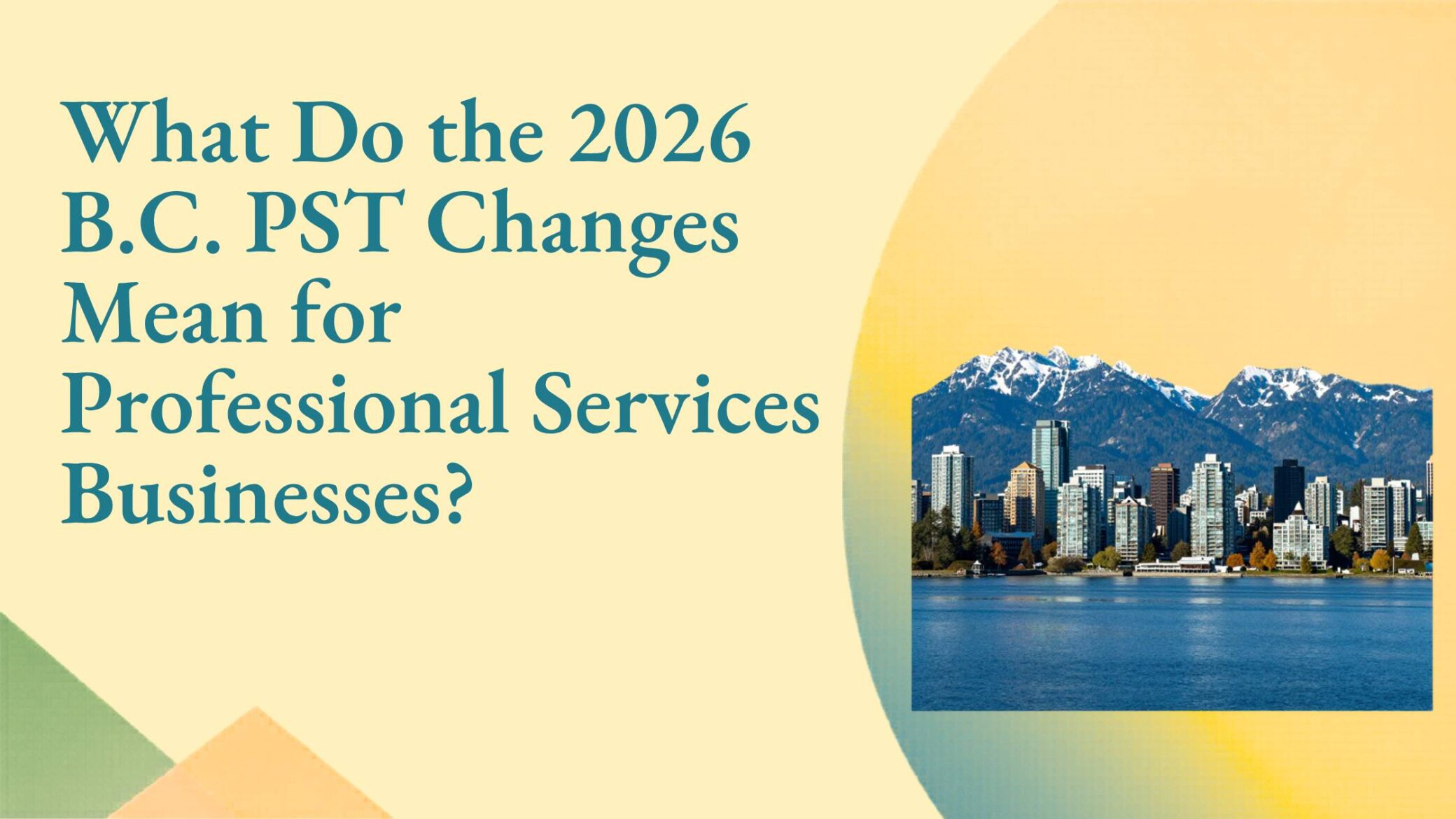 What Do the 2026 B.C. PST Changes Mean for Professional Services Businesses?