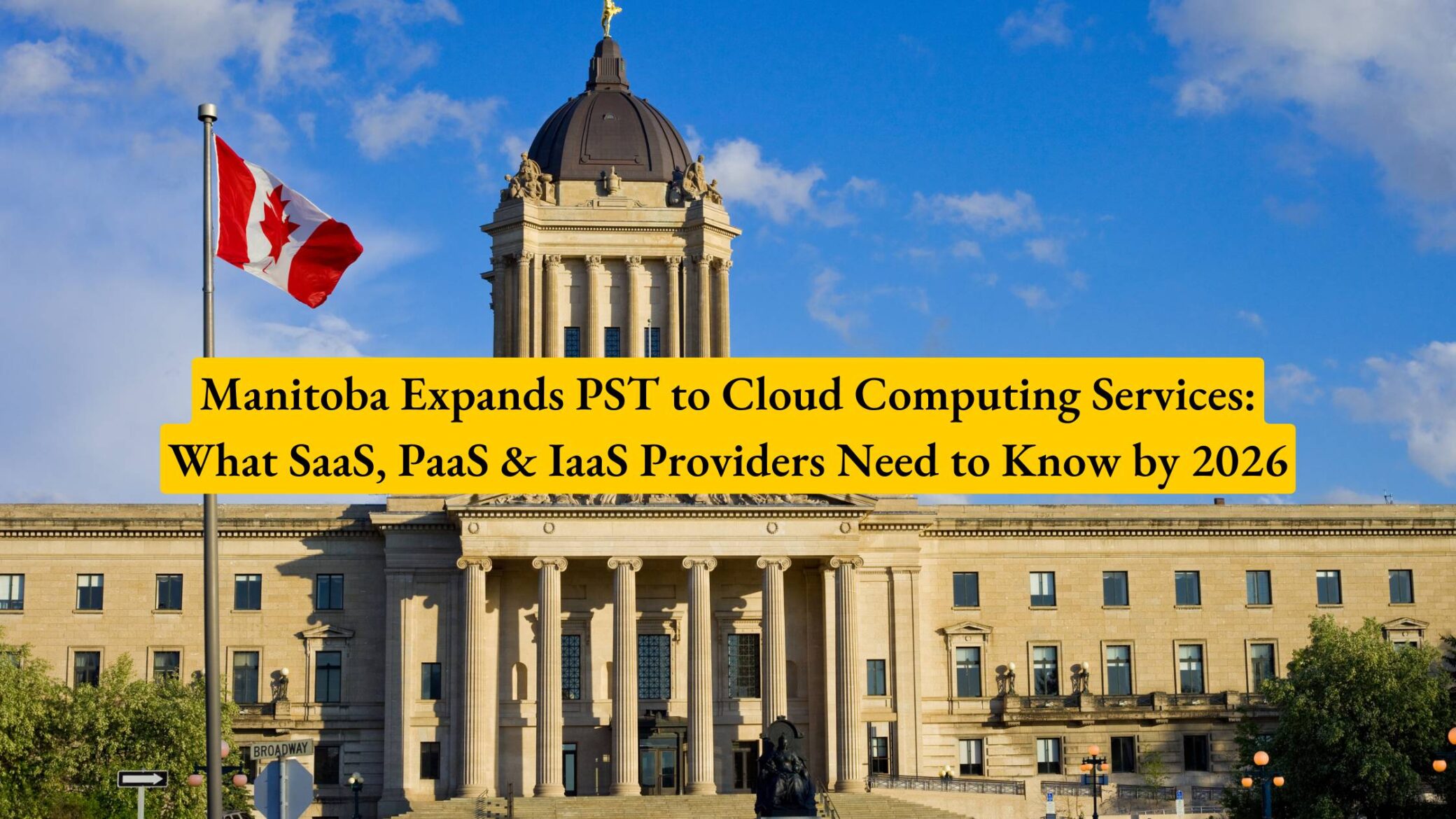 Manitoba Expands PST to Cloud Computing Services: What SaaS, PaaS & IaaS Providers Need to Know by 2026