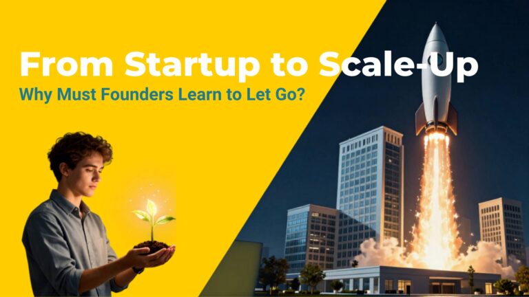 From Startup to Scale-Up: Why Must Founders Learn to Let Go?