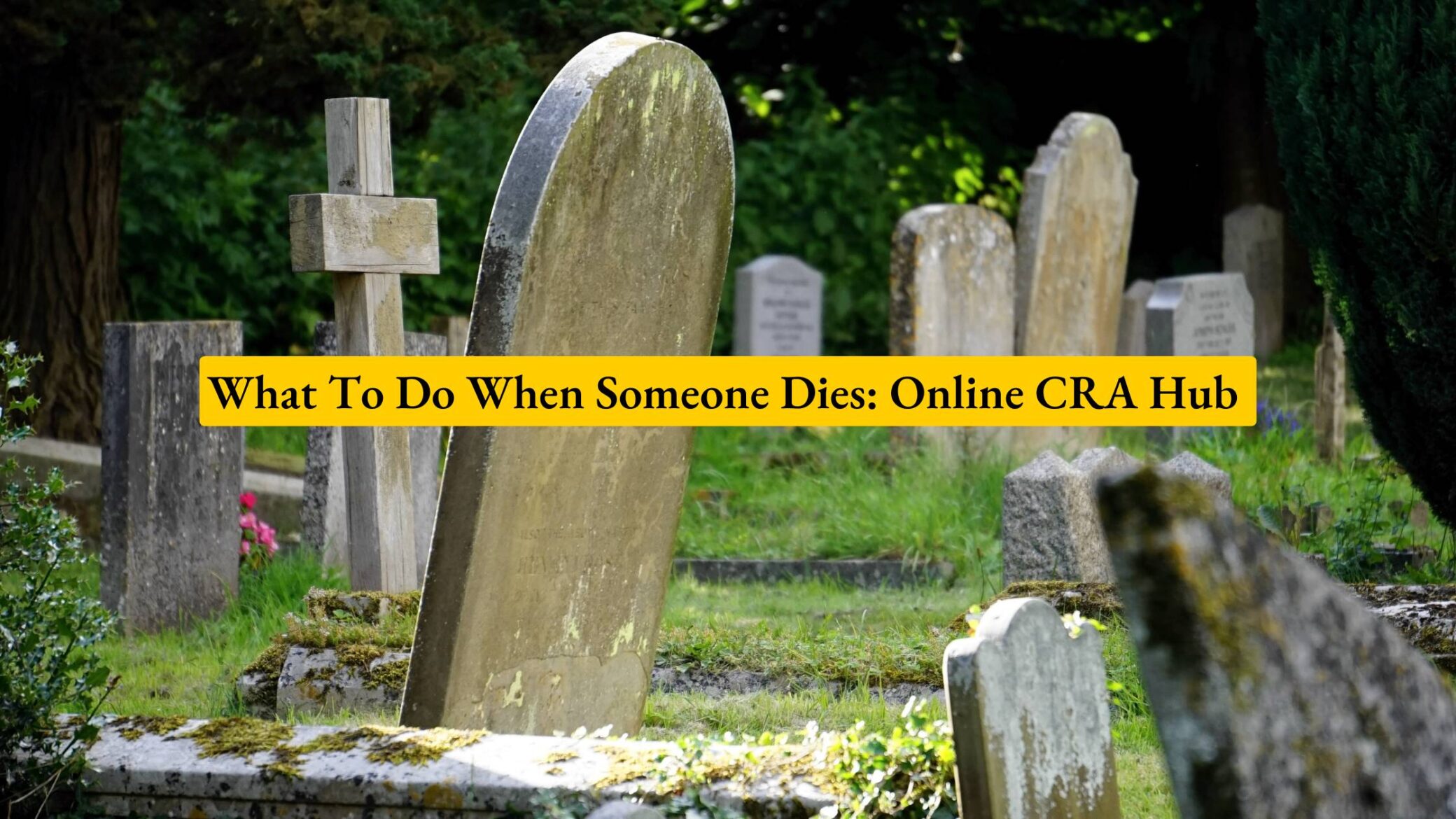 What To Do When Someone Dies: Online CRA Hub